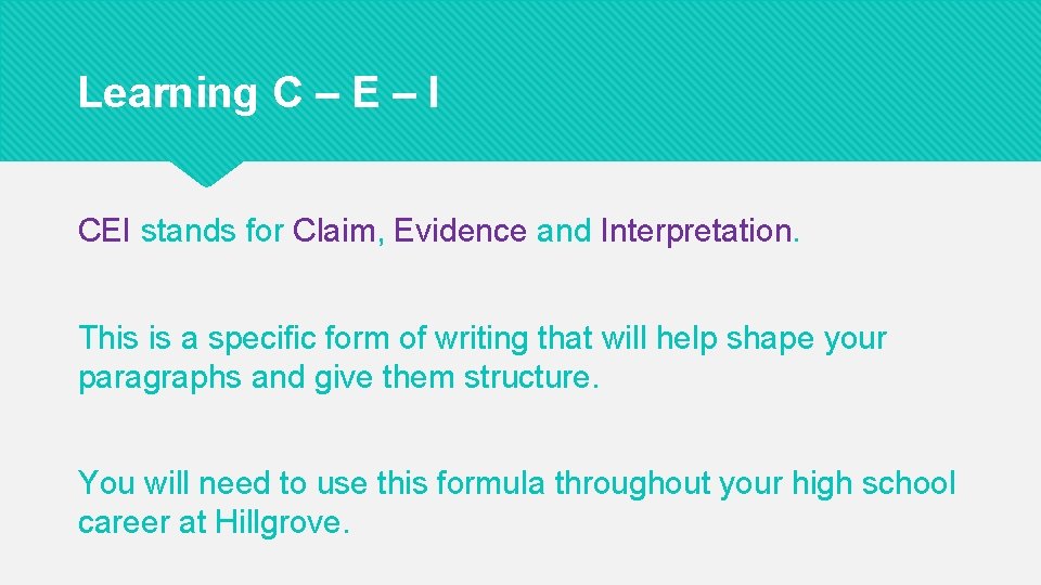 Learning C – E – I CEI stands for Claim, Evidence and Interpretation. This