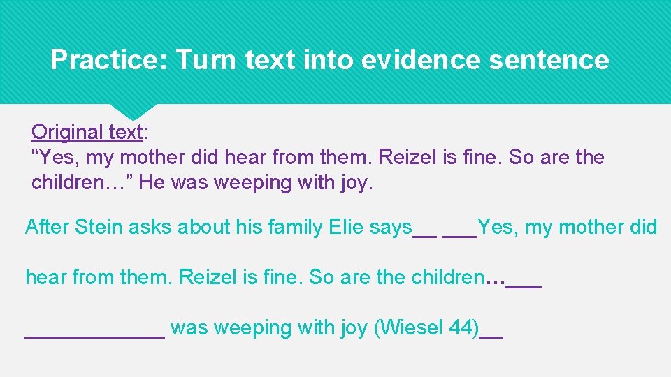 Practice: Turn text into evidence sentence Original text: “Yes, my mother did hear from
