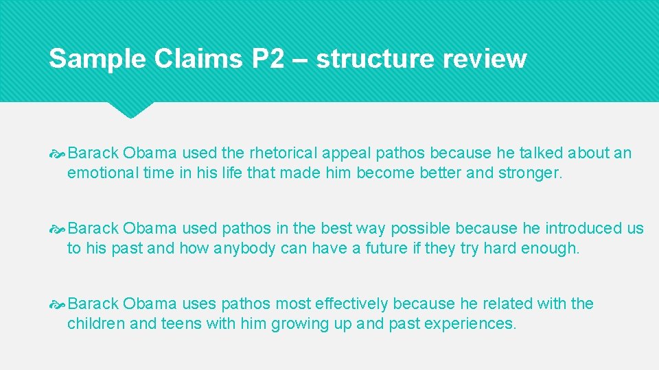 Sample Claims P 2 – structure review Barack Obama used the rhetorical appeal pathos