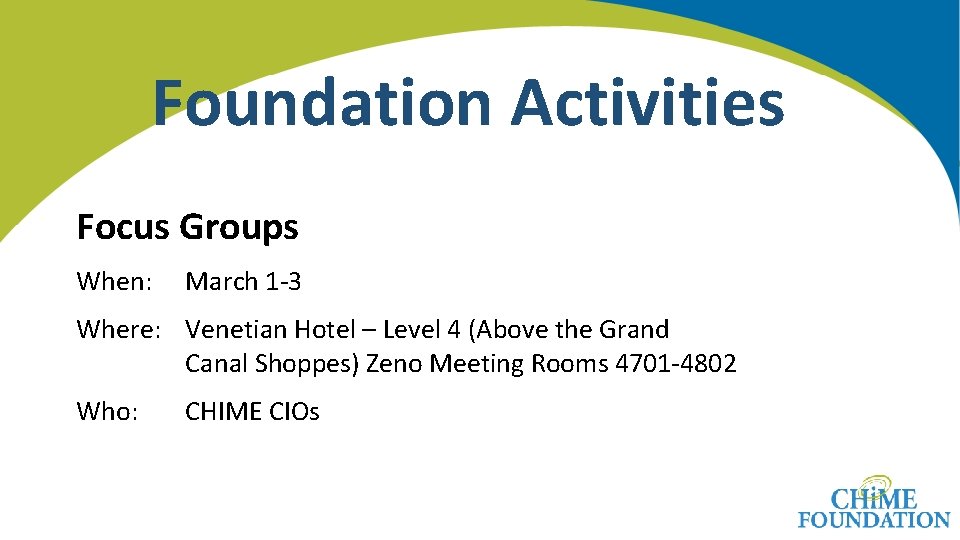 Foundation Activities Focus Groups When: March 1 -3 Where: Venetian Hotel – Level 4