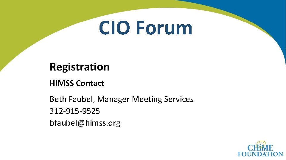 CIO Forum Registration HIMSS Contact Beth Faubel, Manager Meeting Services 312 -915 -9525 bfaubel@himss.