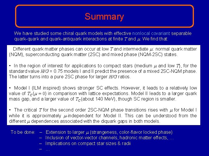 Summary We have studied some chiral quark models with effective nonlocal covariant separable quark-quark