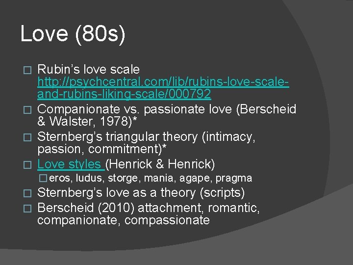 Love (80 s) Rubin’s love scale http: //psychcentral. com/lib/rubins-love-scaleand-rubins-liking-scale/000792 � Companionate vs. passionate love