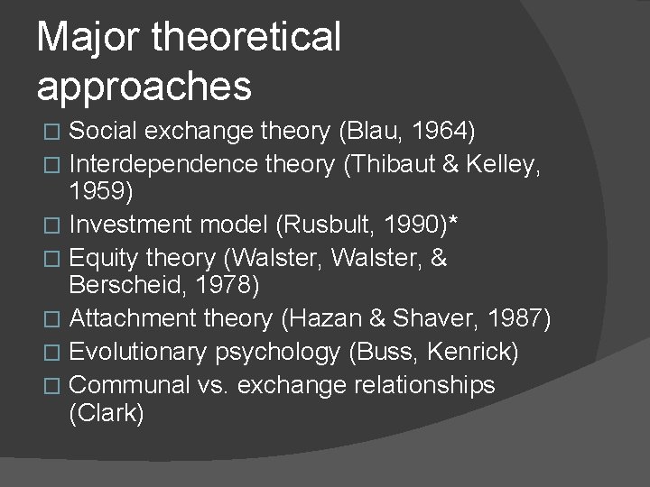 Major theoretical approaches Social exchange theory (Blau, 1964) � Interdependence theory (Thibaut & Kelley,