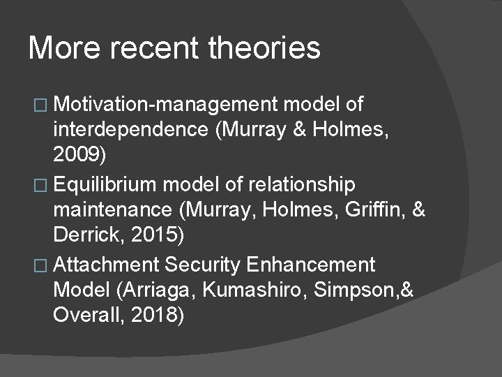 More recent theories � Motivation-management model of interdependence (Murray & Holmes, 2009) � Equilibrium