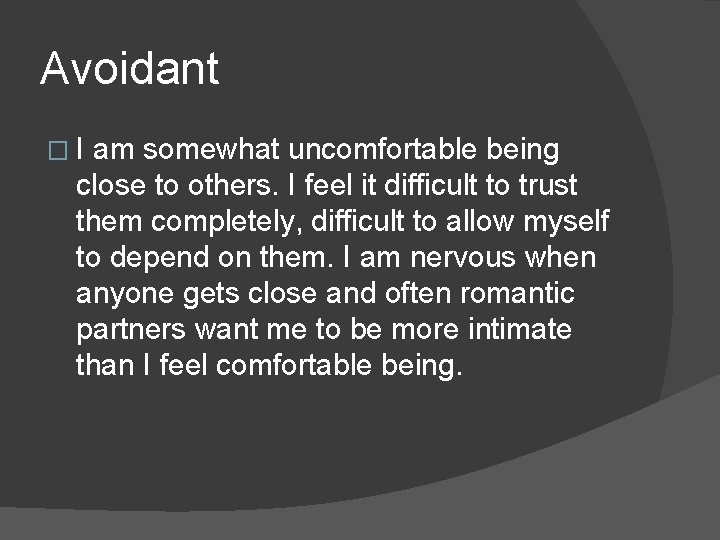 Avoidant �I am somewhat uncomfortable being close to others. I feel it difficult to