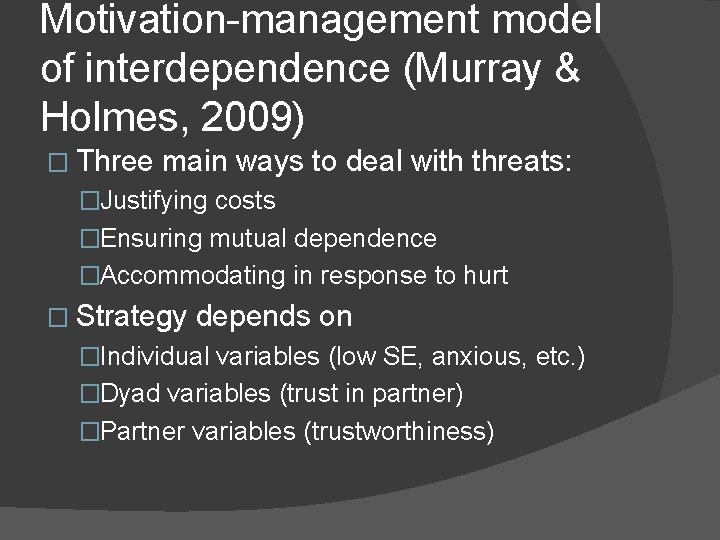 Motivation-management model of interdependence (Murray & Holmes, 2009) � Three main ways to deal
