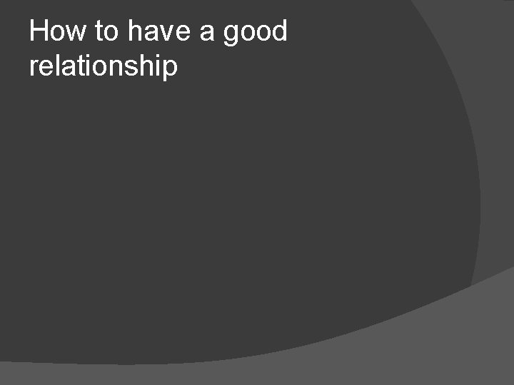 How to have a good relationship 