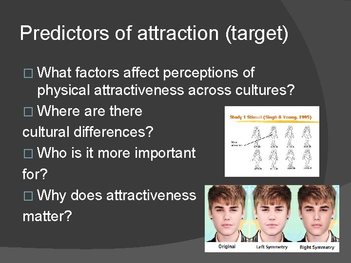 Predictors of attraction (target) � What factors affect perceptions of physical attractiveness across cultures?