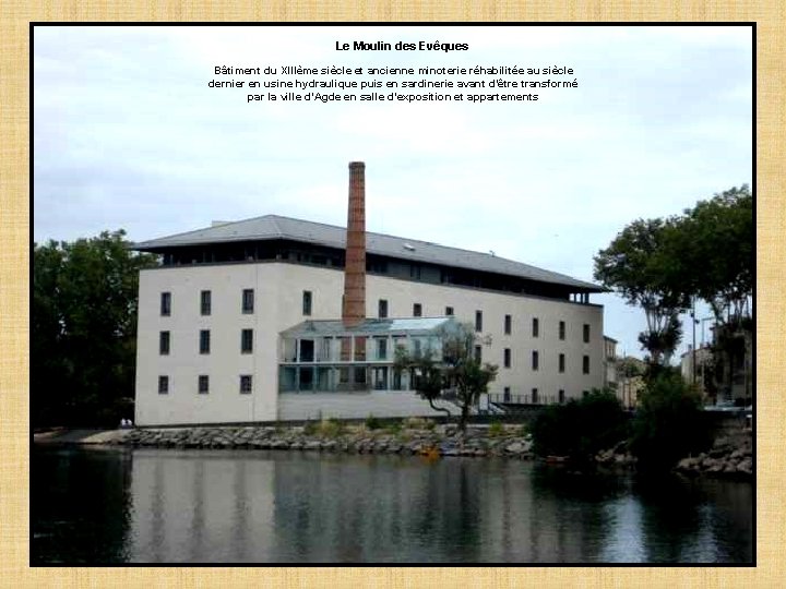 Le Moulin des Evêques Bâtiment du XIIIème siècle et ancienne minoterie réhabilitée au siècle