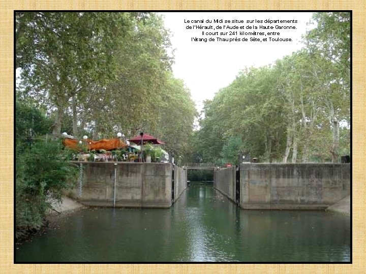 Le canal du Midi se situe sur les départements de l'Hérault, de l'Aude et