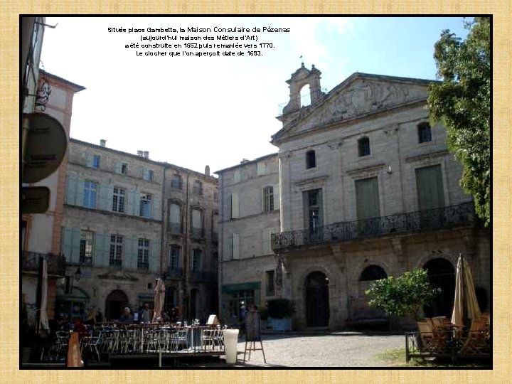 Située place Gambetta, la Maison Consulaire de Pézenas (aujourd’hui maison des Métiers d’Art) a