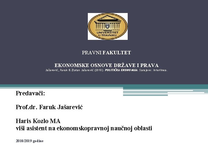 PRAVNI FAKULTET EKONOMSKE OSNOVE DRŽAVE I PRAVA Jašarević, Faruk & Zlatan Jašarević (2010). POLITIČKA