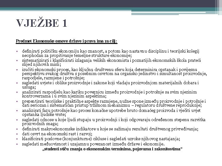 VJEŽBE 1 Predmet Ekonomske osnove države i prava ima za cilj: • definirati političku