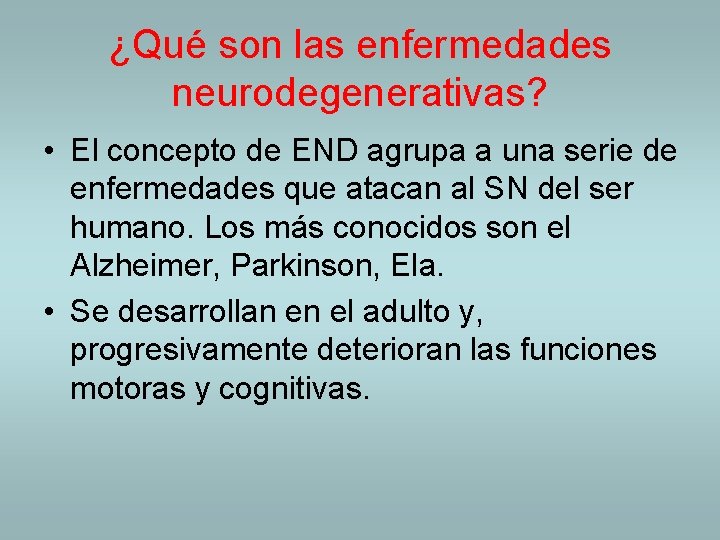 ¿Qué son las enfermedades neurodegenerativas? • El concepto de END agrupa a una serie