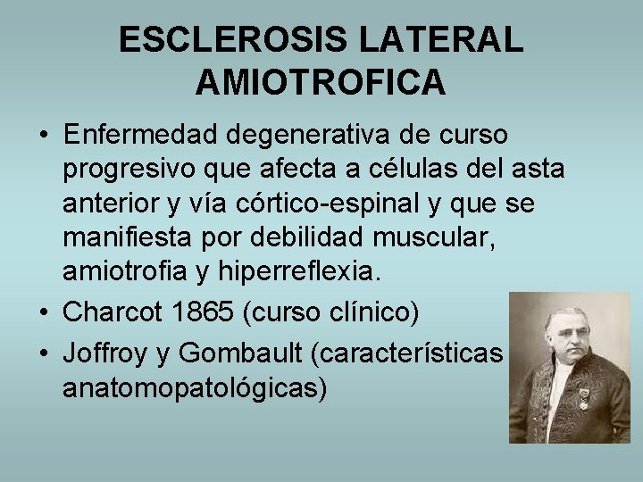 ESCLEROSIS LATERAL AMIOTROFICA • Enfermedad degenerativa de curso progresivo que afecta a células del