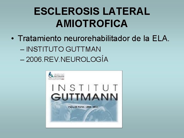 ESCLEROSIS LATERAL AMIOTROFICA • Tratamiento neurorehabilitador de la ELA. – INSTITUTO GUTTMAN – 2006.