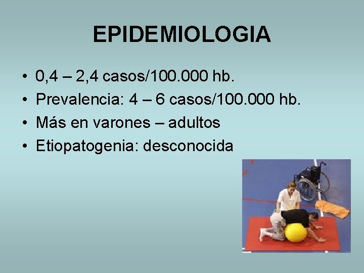 EPIDEMIOLOGIA • • 0, 4 – 2, 4 casos/100. 000 hb. Prevalencia: 4 –