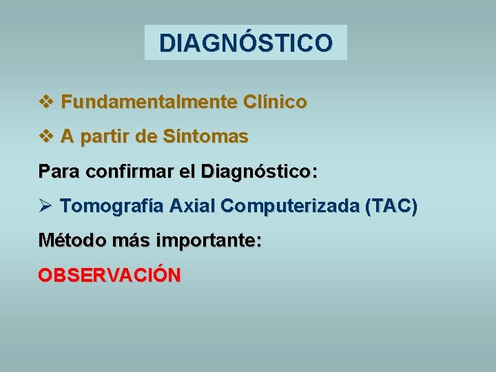 DIAGNÓSTICO v Fundamentalmente Clínico v A partir de Síntomas Para confirmar el Diagnóstico: Ø