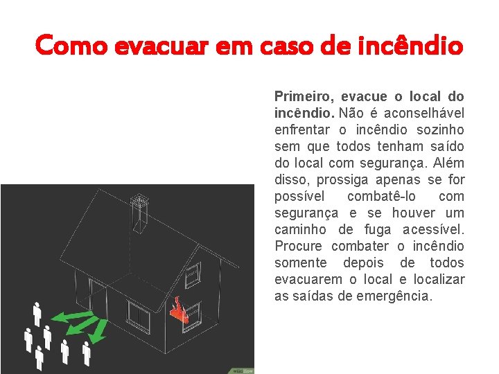 Como evacuar em caso de incêndio Primeiro, evacue o local do incêndio. Não é