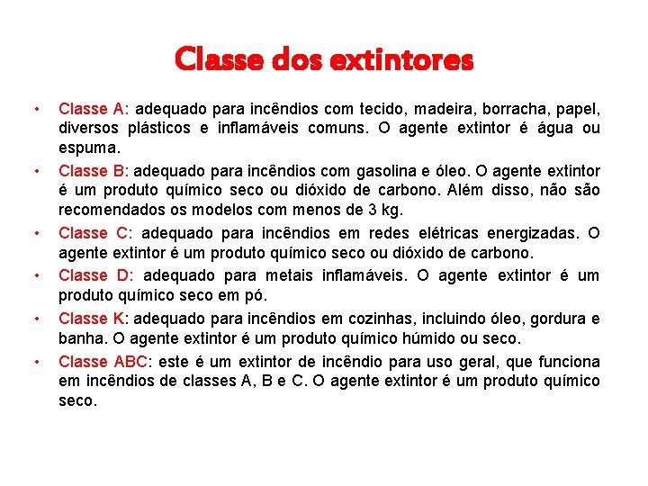 Classe dos extintores • • • Classe A: adequado para incêndios com tecido, madeira,