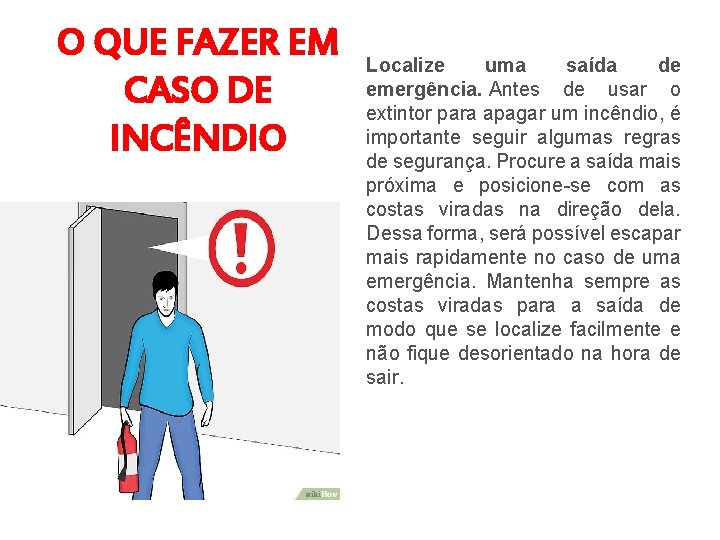 O QUE FAZER EM CASO DE INCÊNDIO Localize uma saída de emergência. Antes de