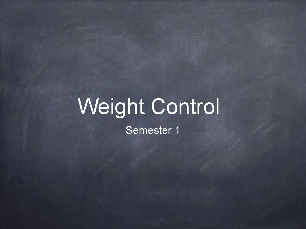 Weight Control Semester 1 