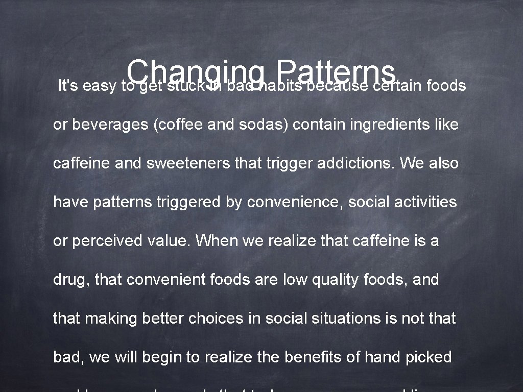 Changing Patterns It's easy to get stuck in bad habits because certain foods or