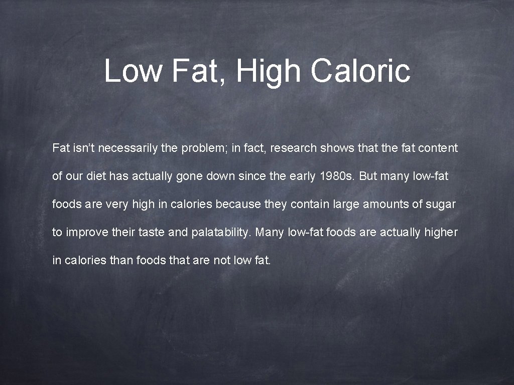 Low Fat, High Caloric Fat isn’t necessarily the problem; in fact, research shows that