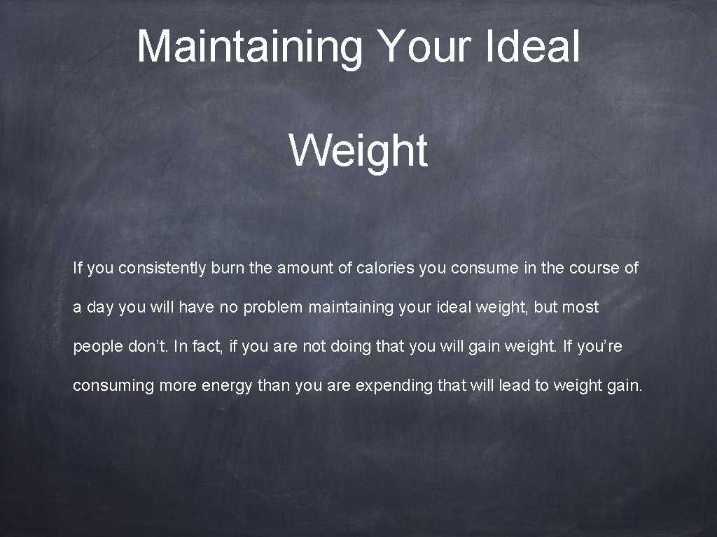 Maintaining Your Ideal Weight If you consistently burn the amount of calories you consume