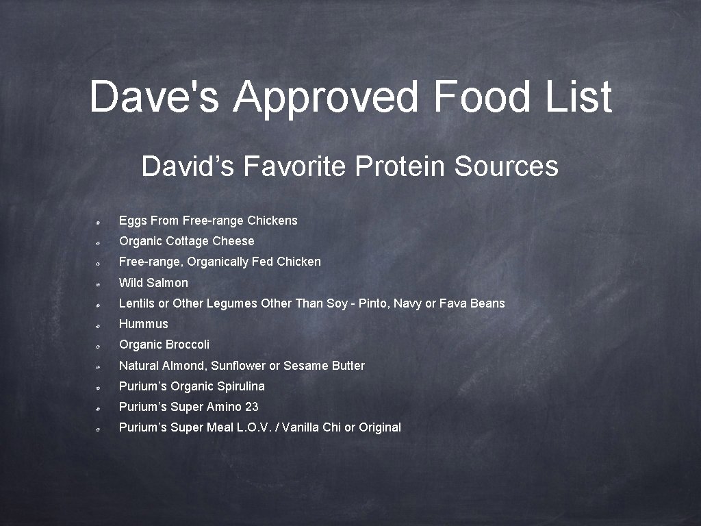 Dave's Approved Food List David’s Favorite Protein Sources Eggs From Free-range Chickens Organic Cottage