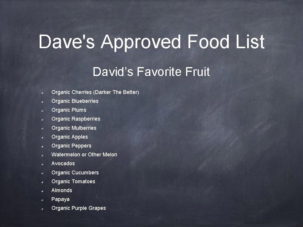 Dave's Approved Food List David’s Favorite Fruit Organic Cherries (Darker The Better) Organic Blueberries