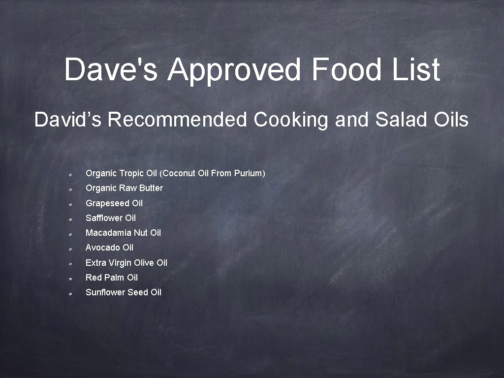 Dave's Approved Food List David’s Recommended Cooking and Salad Oils Organic Tropic Oil (Coconut