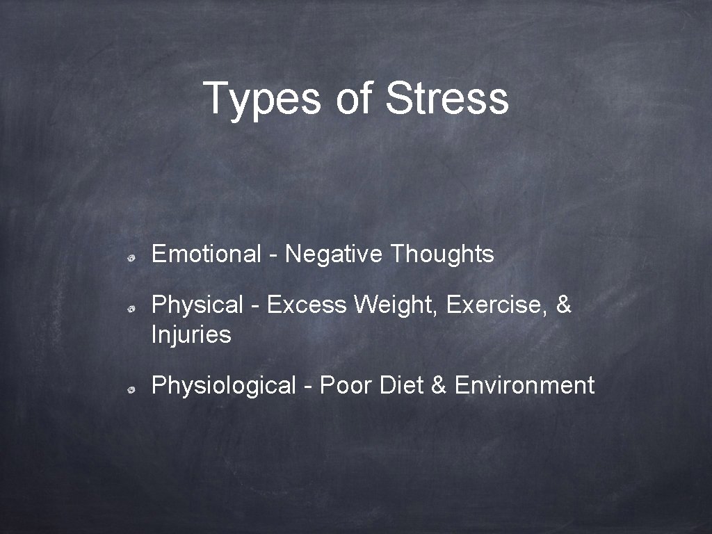 Types of Stress Emotional - Negative Thoughts Physical - Excess Weight, Exercise, & Injuries