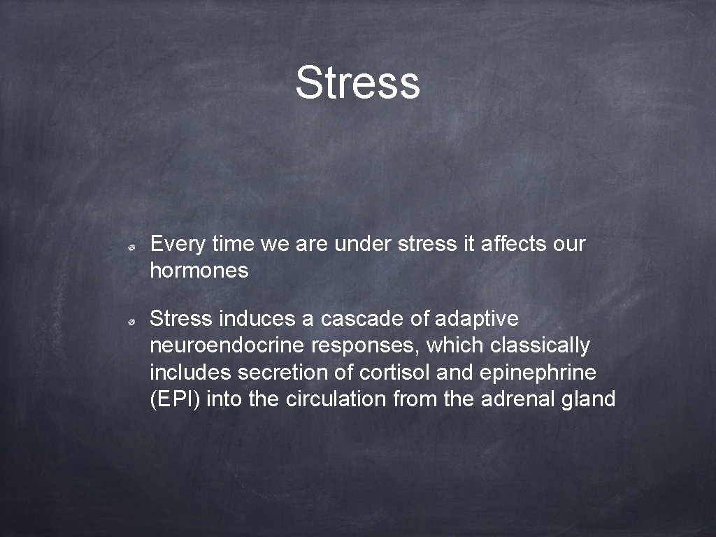 Stress Every time we are under stress it affects our hormones Stress induces a