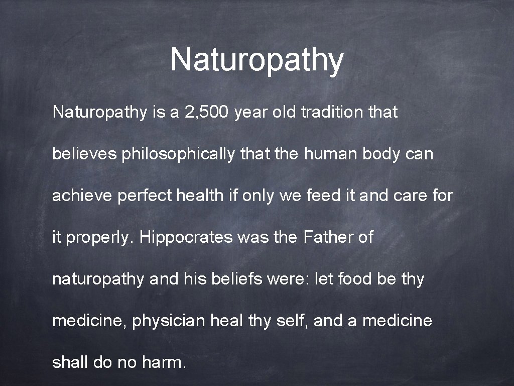 Naturopathy is a 2, 500 year old tradition that believes philosophically that the human