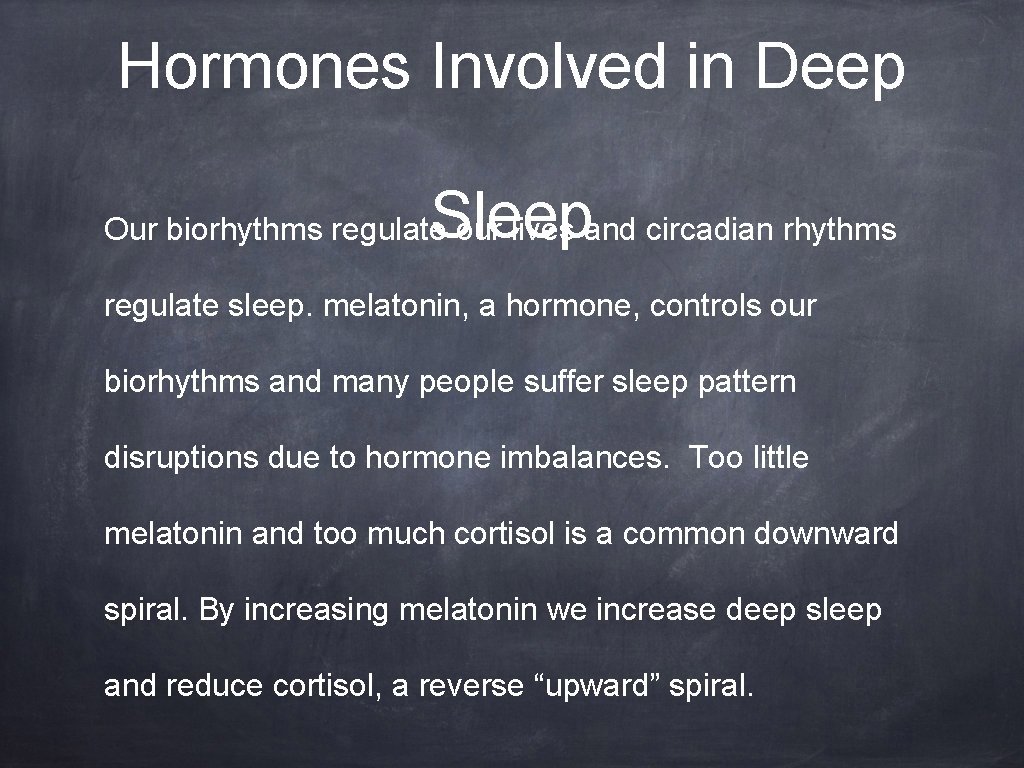 Hormones Involved in Deep Sleep Our biorhythms regulate our lives and circadian rhythms regulate