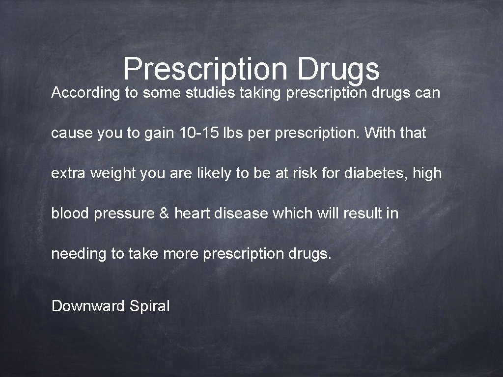 Prescription Drugs According to some studies taking prescription drugs can cause you to gain