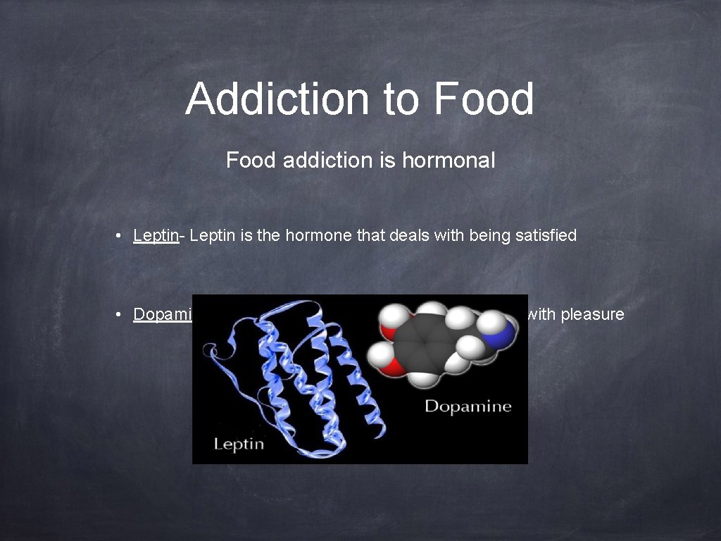 Addiction to Food addiction is hormonal • Leptin- Leptin is the hormone that deals