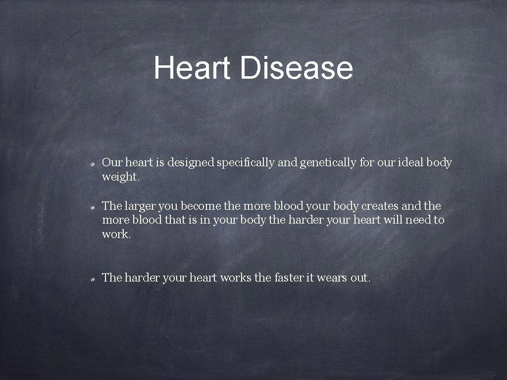 Heart Disease Our heart is designed specifically and genetically for our ideal body weight.