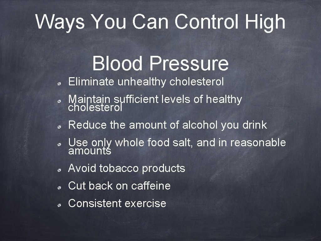 Ways You Can Control High Blood Pressure Eliminate unhealthy cholesterol Maintain sufficient levels of
