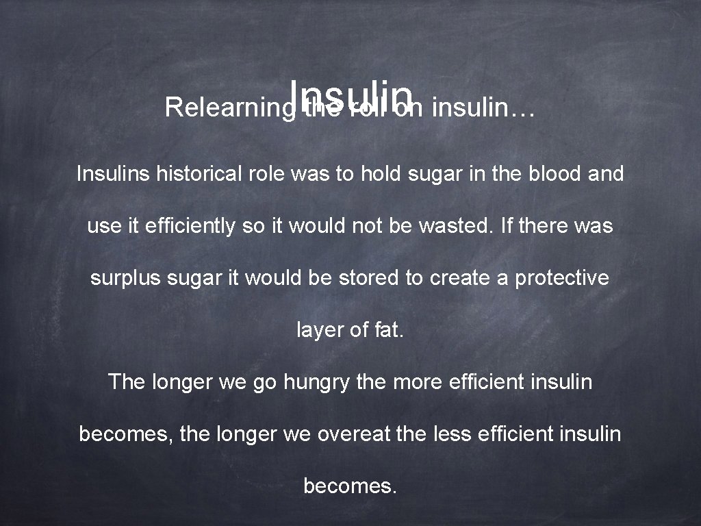 Insulin Relearning the roll on insulin… Insulins historical role was to hold sugar in