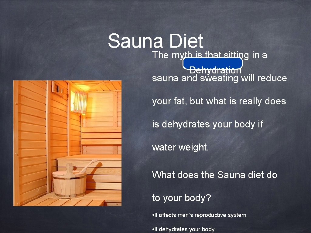 Sauna Diet The myth is that sitting in a Dehydration sauna and sweating will