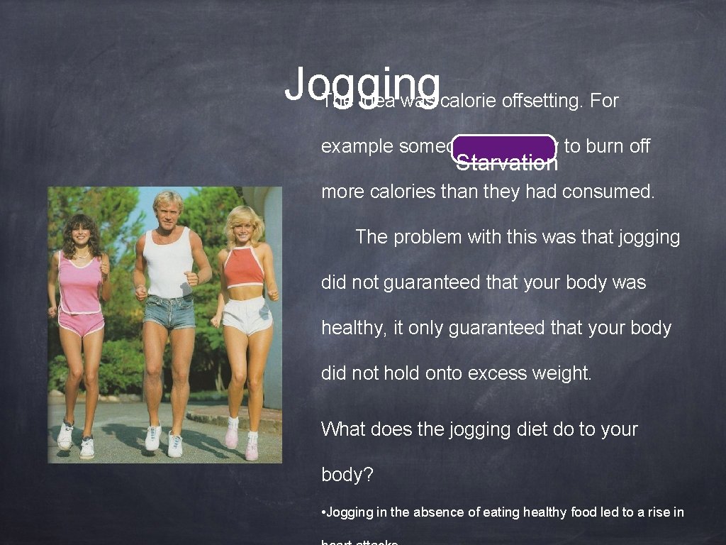 Jogging The idea was calorie offsetting. For example someone would try to burn off