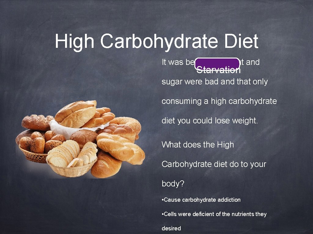 High Carbohydrate Diet It was believed that fat and Starvation sugar were bad and