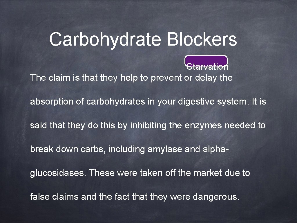 Carbohydrate Blockers Starvation The claim is that they help to prevent or delay the