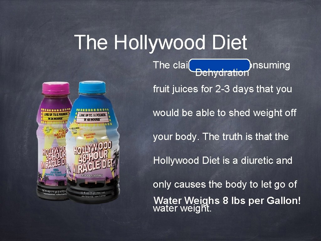 The Hollywood Diet The claim is that by consuming Dehydration fruit juices for 2
