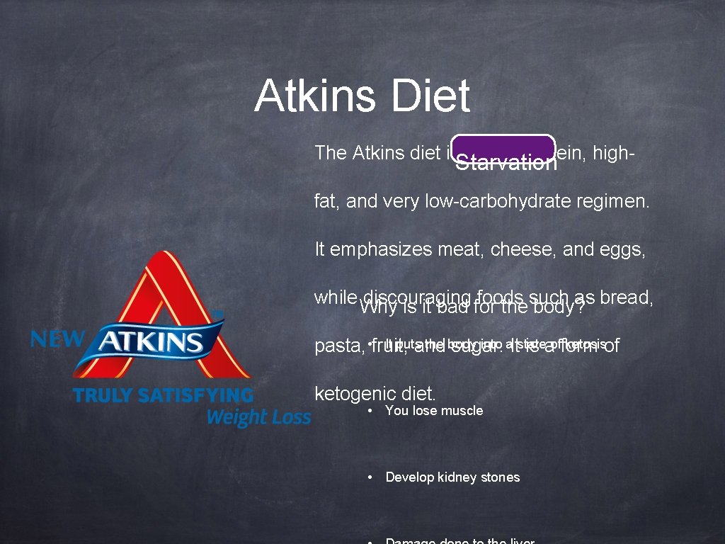 Atkins Diet The Atkins diet is a high-protein, high- Starvation fat, and very low-carbohydrate