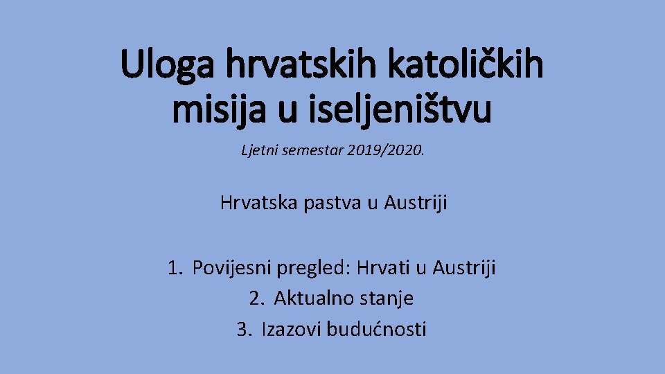 Uloga hrvatskih katoličkih misija u iseljeništvu Ljetni semestar 2019/2020. Hrvatska pastva u Austriji 1.