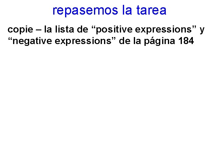 repasemos la tarea copie – la lista de “positive expressions” y “negative expressions” de repasemos la tarea copie – la lista de “positive expressions” y “negative expressions” de